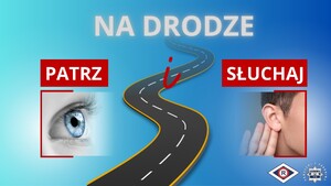 Plakat kampanii - tło koloru niebieskiego, po środku droga i napis NA DRODZE, po lewej stronie PATRZ i zdjęcie oka, po lewej SŁUCHAJ  i zdjęcie ucha