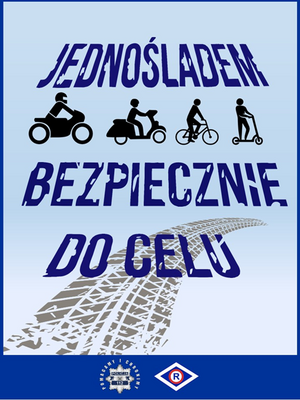 Plakat z tłem koloru niebieskiego z czarnym napisem Jednośladem Bezpiecznie do celu - rysunek motocyklisty, motorowerzysty, rowerzysty i osoby jadącej na hulajnodze