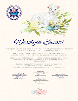 Zdjęcie przedstawia grafikę, po lewej stronie jest logo z napisem Komenda Wojewódzka Policji w Szczecinie, obok baranek koloru białego, obok znajduje się pisklę kurczaka koloru żółtego i dwa jaja koloru niebieskiego i jedno jajo koloru żółtego i baziami. Poniżej znajdują się życzenia o treści:

Wesołych Świąt!

Z okazji Świąt Wielkiej Nocy pragniemy złożyć najserdeczniejsze życzenia zdrowia, spokoju i wszelkiej pomyślności.
Aby ten wyjątkowy czas napełnił Państwa nadzieją, a także przyniósł wytchnienie od codziennych obowiązków

Niech będzie źródłem radości oraz otuchy, sprzyjając chwilom spędzonym w gronie najbliższych w atmosferze miłości i życzliwości.

Życzymy sukcesów w realizacji zadań służbowych i podejmowanych działaniach.
A także pomyślności oraz spełniania w życiu osobistym.

Podpisane Komendant Wojewódzki w Szczecinie nadinsp. Szymon Sędzik, 
Pierwszy zastępca Komendanta Wojewódzkiego Policji w Szczecinie mł. insp. Przemysław Kucharski
Zastępca Komendanta Wojewódzkiego Policji w Szczecinie insp. Marek Jasztal
Zastępca Komendanta Wojewódzkiego Policji w Szczecinie mł. insp. Mariusz Obst