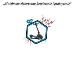 Na plakacie znajduje się hasło „Hulajnogą elektryczną bezpiecznie i praktycznie”, poniżej hulajnoga znajdująca się w sześciokącie